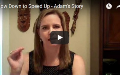 Slow Down to Speed Up – Adam’s Story